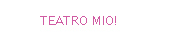 TEATRO MIO!